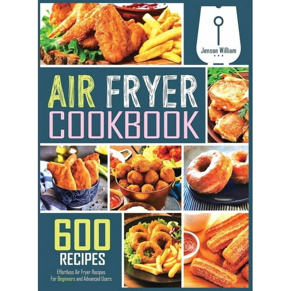 Air Fryer Cookbook: 600 Effortless Air Fryer Recipes for Beginners and Advanced Users (Hardcover)