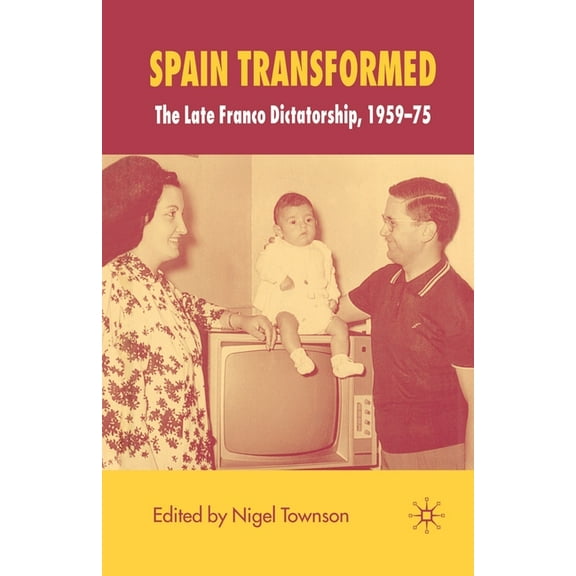 Spain Transformed: The Franco Dictatorship, 1959-1975, (Paperback)