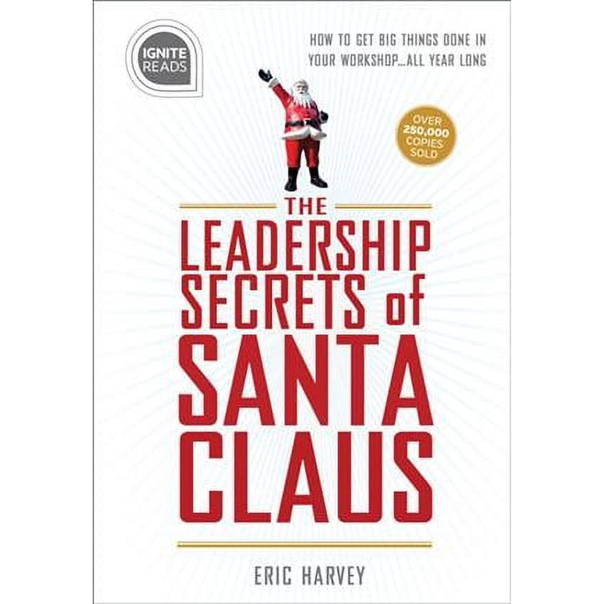Ignite Reads: Leadership Secrets of Santa Claus: How to Get Big Things Done in Your Workshop...All Year Long (Hardcover)
