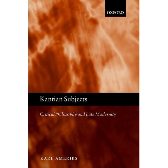Kantian Subjects: Critical Philosophy and Late Modernity, (Hardcover)