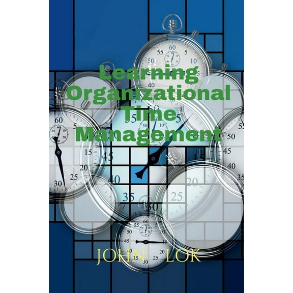Learning Organizational Time Management, (Paperback)