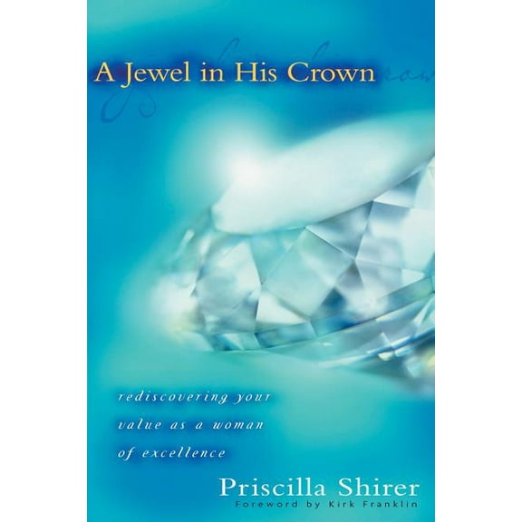 A Jewel in His Crown: Rediscovering Your Value as a Woman of Excellence, (Paperback)