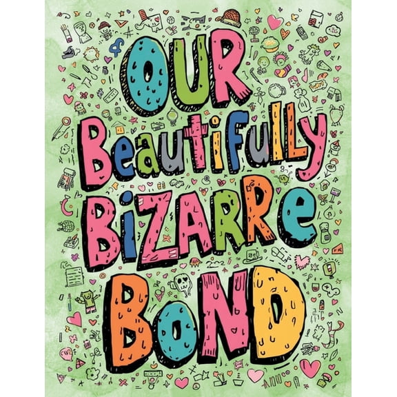 Our Beautifully Bizarre Bond: An Adult Coloring Book for Couples Who Share a Delightful Dysfunction and Too Many Inside , (Paperback)
