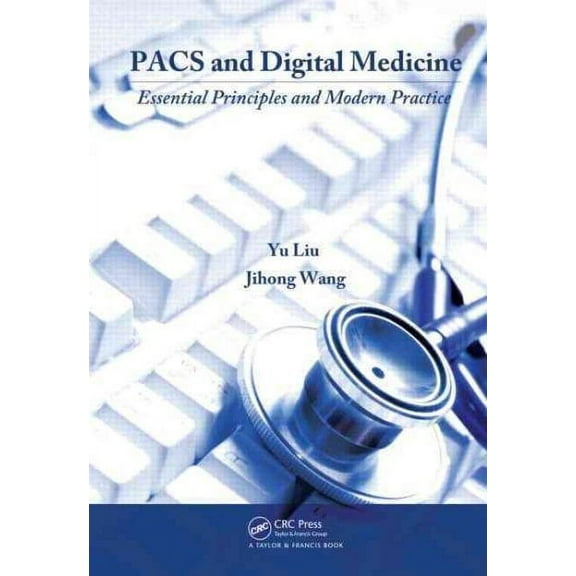 PACS and Digital Medicine: Essential Principles and Modern Practice (Hardcover)