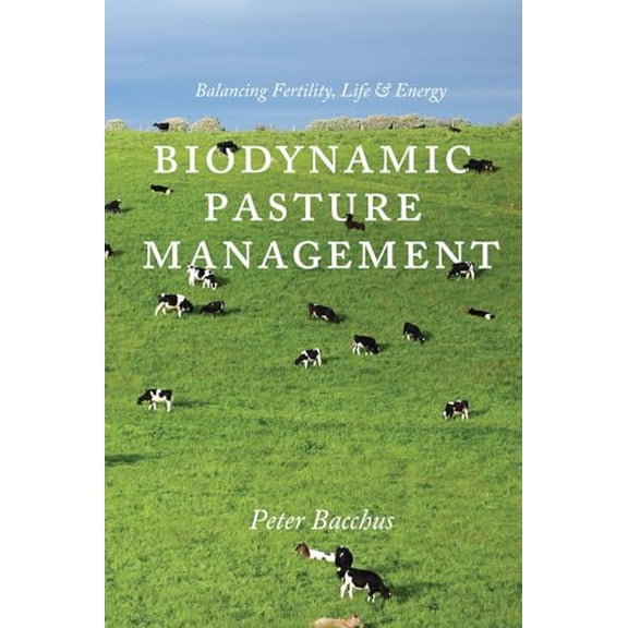 Pre-Owned Biodynamic Pasture Management: Balancing Fertility, Life & Energy (Paperback) 160173039X 9781601730398