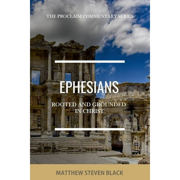 Ephesians (The Proclaim Commentary Series): Rooted and Grounded in Christ, (Paperback)