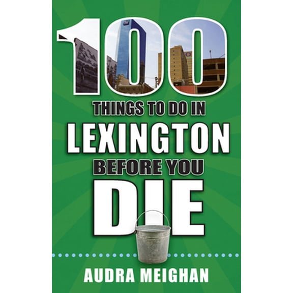Pre-Owned 100 Things to Do in Lexington Before You Die (Paperback) 1681062461 9781681062464