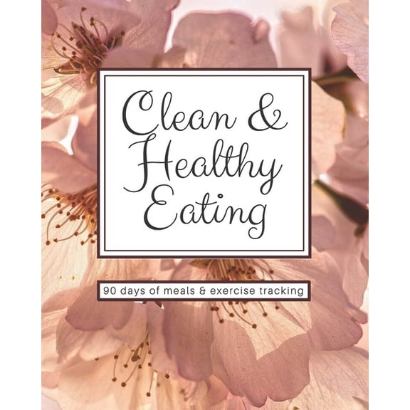 Clean & Healthy Eating - 90 Days of Meals and Exercise Tracking (Paperback)