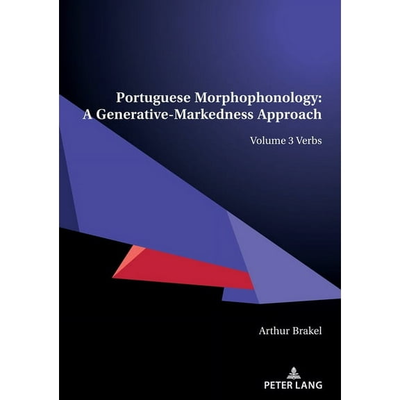 Portuguese Morphophonology: A Generative-Markedness Approach: Volume 3 Verbs, (Paperback)