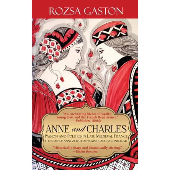 Pre-Owned Anne and Charles: Passion and Politics in Late Medieval France (Paperback) 0984790659 9780984790654