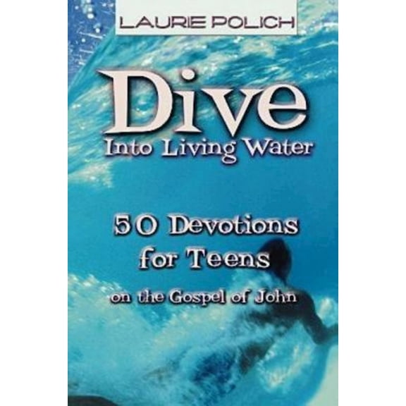 Pre-Owned Dive Into Living Water: 50 Devotions for Teens on the Gospel of John (Paperback) 0687052238 9780687052233