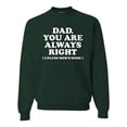 thumbnail image 1 of Wild Bobby,Dad You Are Always Right Unless Mom's Home, Funny Father's Day Father's Day Unisex Crewneck Graphic Sweatshirt, Forest Green, 5X-Large, 1 of 3