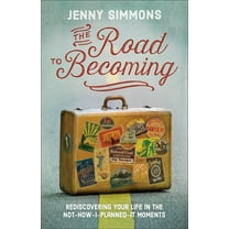 The Road to Becoming: Rediscovering Your Life in the Not-How-I-Planned-It Moments