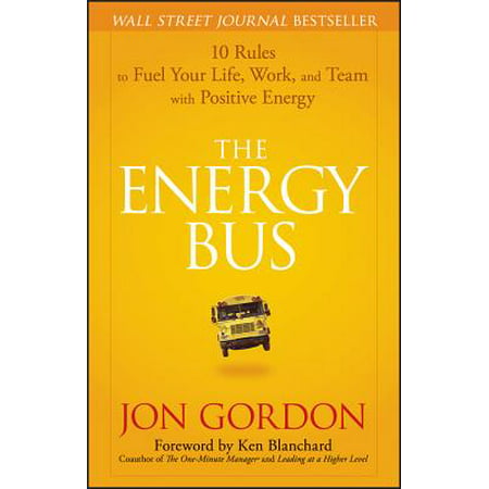 The Energy Bus : 10 Rules to Fuel Your Life, Work, and Team with Positive (Best Positive Thoughts For Life)