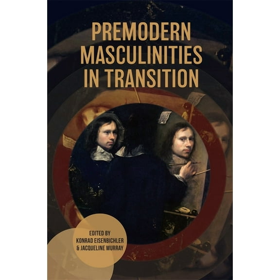 Gender in the Middle Ages Premodern Masculinities in Transition, Book 23, (Hardcover)