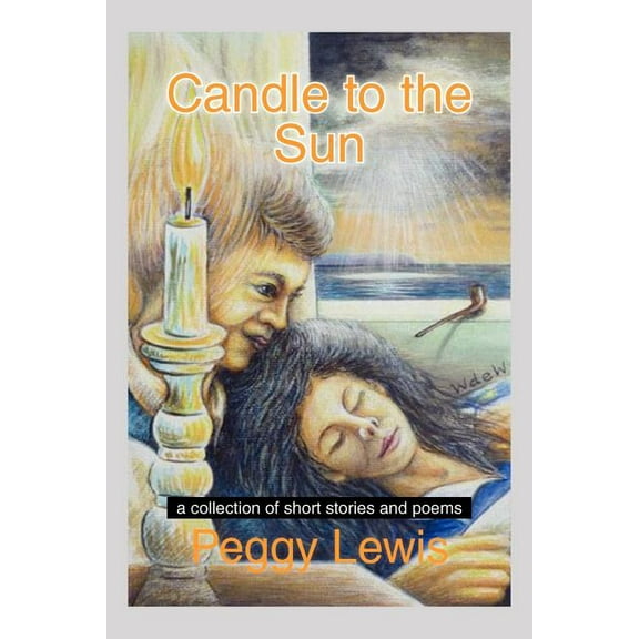 Candle to the Sun : A Collection of Short Stories and Poems