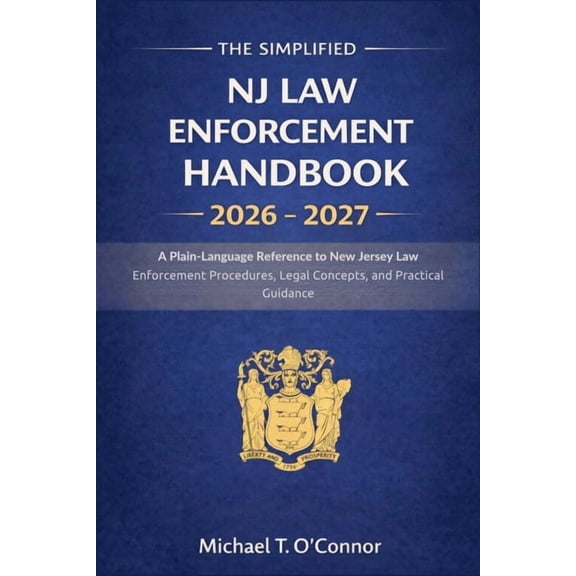 The Simplified NJ Law Enforcement Handbook 2026 - 2027: A Plain-Language Reference to New Jersey Law Enforcement Procedu, (Paperback)