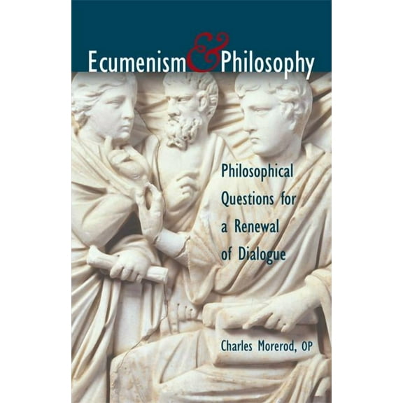 Ecumenism And Philosophy: Philosophical Questions For A Renewal Of Dialogue