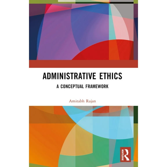 Administrative Ethics: A Conceptual Framework, (Paperback)
