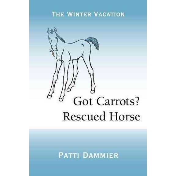 Got Carrots? Rescued Horse: The Winter Vacation (Hardcover)