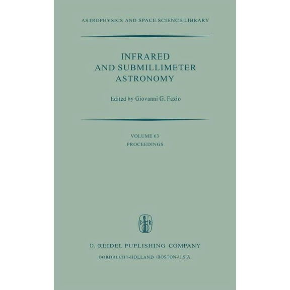 Astrophysics and Space Science Library Infrared and Submillimeter Astronomy: Proceedings of a Symposium Held in Philadelphia, Penn., U.S.A., June 8-10, 1976, Book 63, (Hardcover)