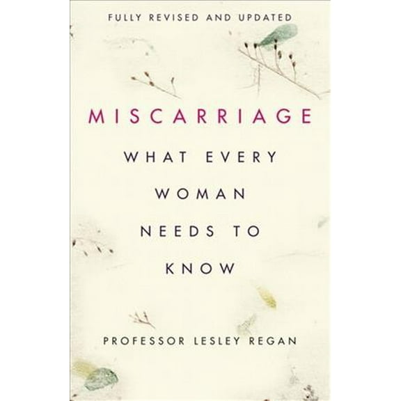 Miscarriage: What Every Woman Needs to Know