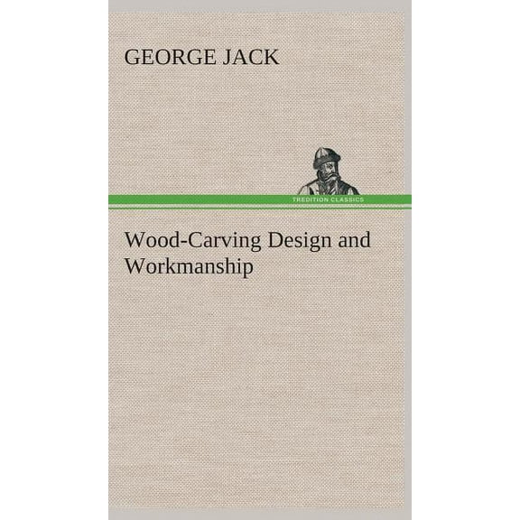 Wood-Carving Design and Workmanship (Hardcover)