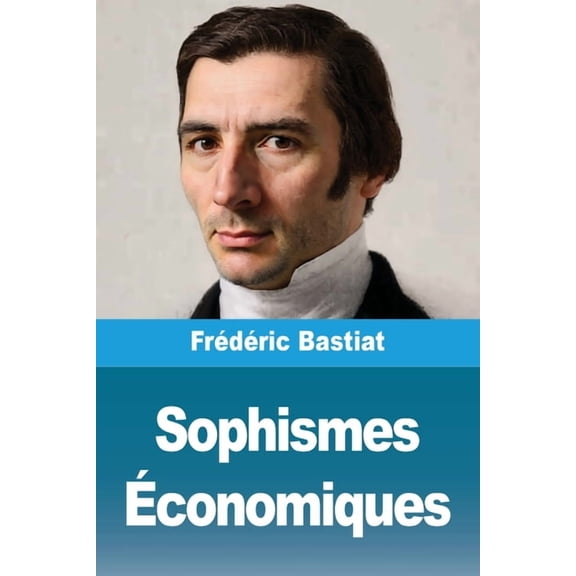Sophismes Ãconomiques, (Paperback)
