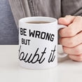 thumbnail image 6 of CafePress - I May Be Wrong - 11 oz Ceramic Mug - Novelty Coffee Tea Cup, 6 of 6