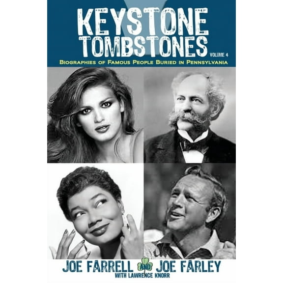 Keystone Tombstones: Keystone Tombstones - Volume 4: Biographies of Famous People Buried in Pennsylvania (Paperback)