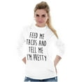 thumbnail image 3 of Feed Me Tacos and Tell Me Im Pretty Women's Long Sleeve T Shirt Brisco Brands S, 3 of 6