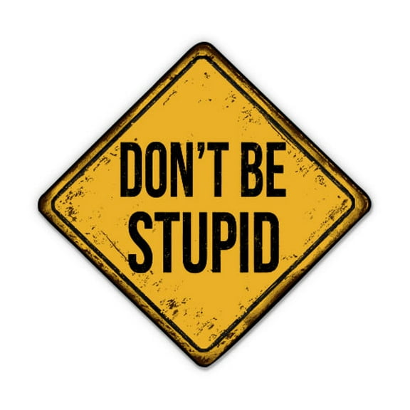 Don't Be Stupid Funny Sign Idiot - 3" Vinyl Sticker - For Car Laptop Water Bottle Phone - Waterproof Decal