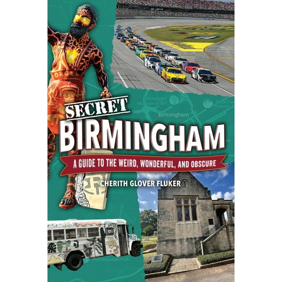 Secret Birmingham: A Guide to the Weird, Wonderful, and Obscure, (Paperback)