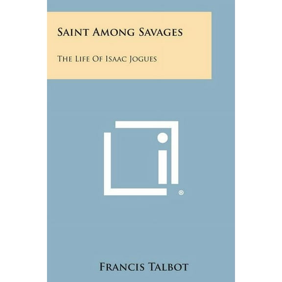Saint Among Savages: The Life of Isaac Jogues (Paperback)