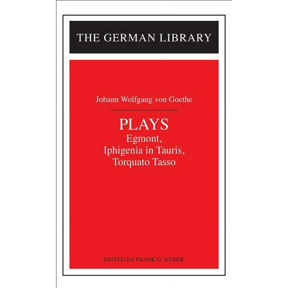 German Library Plays: Johann Wolfgang Von Goethe: Egmont, Iphigenia in Tauris, Torquato Tasso, Book 20, (Paperback)