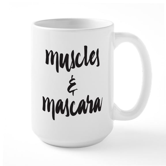 CafePress - Muscles And Mascara - 15 oz Ceramic Large White Novelty Mug