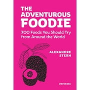 The Adventurous Foodie : 700 Foods You Should Try From Around the World (Hardcover)