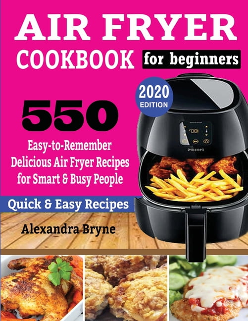 Air Fryer Cookbook for Beginners 550 EasytoRemember Delicious Air