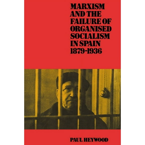 Marxism and the Failure of Organised Socialism in Spain, 1879-1936, (Paperback)