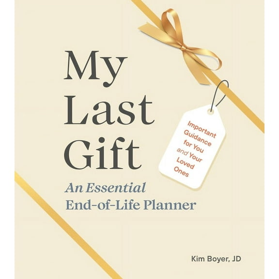 My Last Gift: An Essential End-Of-Life Planner: Important Guidance for You and Your Loved Ones, (Hardcover)