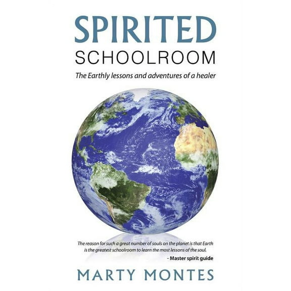 Spirited Schoolroom: The Earthly lessons and adventures of a healer., (Paperback)