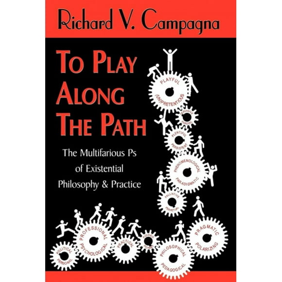 To Play Along the Path; the Multifarious Ps of Existential Philosophy & Practice
