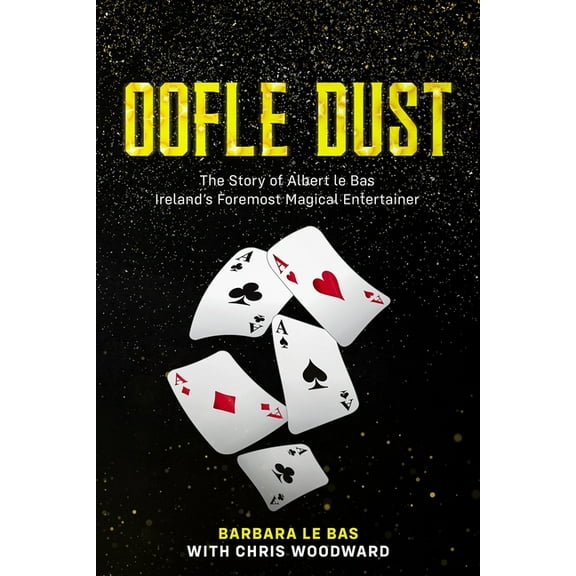 Oofle Dust The Story of Albert le Bas Ireland's Foremost Magical Entertainer, (Paperback)