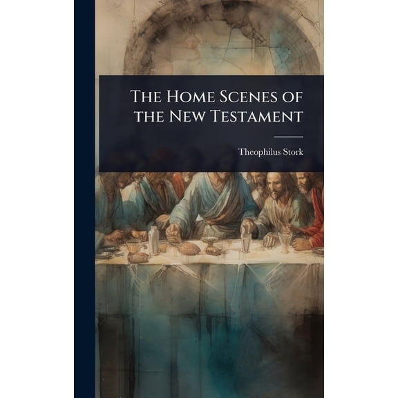 The Home Scenes of the New Testament, (Hardcover)