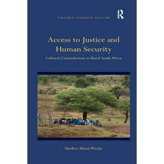 Cultural Diversity and Law Access to Justice and Human Security: Cultural Contradictions in Rural South Africa, (Paperback)