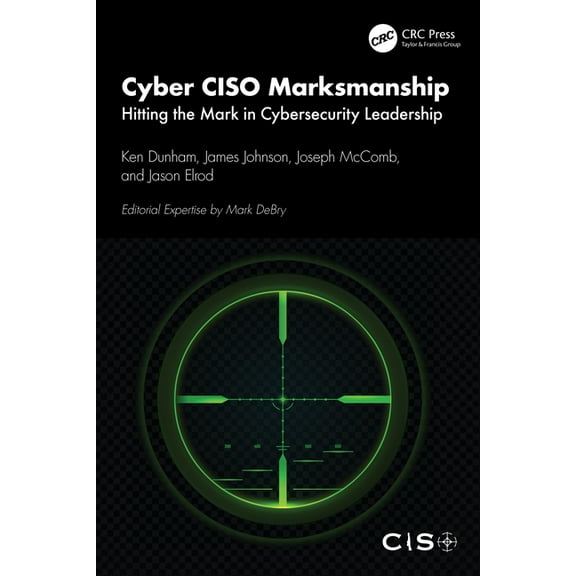 Cyber CISO Marksmanship: Hitting the Mark in Cybersecurity Leadership, (Paperback)