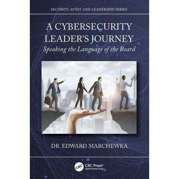 Security, Audit and Leadership A Cybersecurity Leader's Journey: Speaking the Language of the Board, (Paperback)