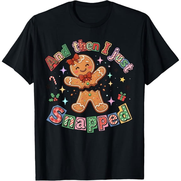 Retro Christmas Cute Gingerbread and Then I Just Snapped T-Shirt