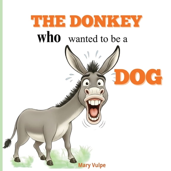 The Donkey Who Wanted to Be a Dog: A Funny Farm Animal Picture Book About Being Yourself - For Kids Ages 2-5, (Paperback)