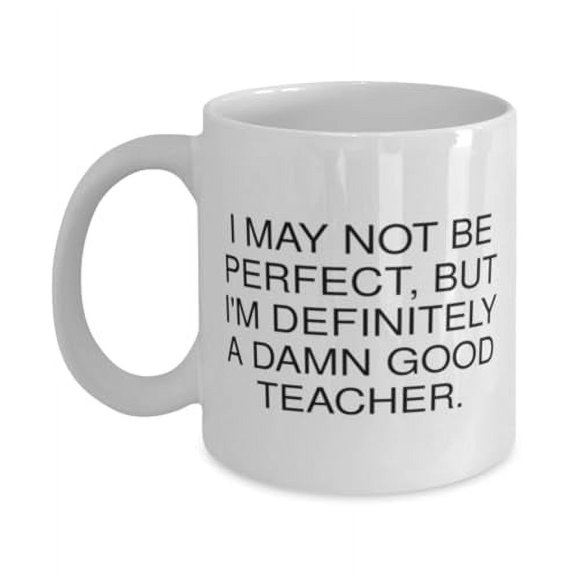 Motivational Teacher 11oz Mug, I MAY NOT BE PERFECT, BUT I, Gifts For Coworkers, Present From Team Leader, Cup For Teacher, Funny teacher gifts ideas, Funny teacher appreciation gifts, Funny